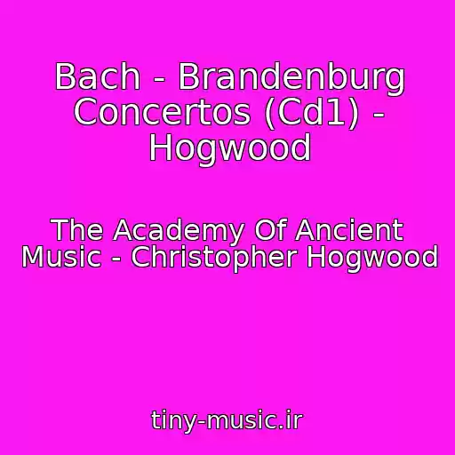 کاور آهنگ Bach - Brandenburg Concertos (Cd1) - Hogwood از The Academy Of Ancient Music - Christopher Hogwood