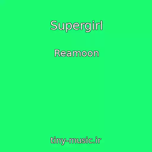 کاور آهنگ Supergirl از Reamoon