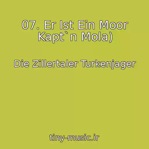 کاور آهنگ 07. Er Ist Ein Moor Kapt`n Mola) از Die Zillertaler Turkenjager