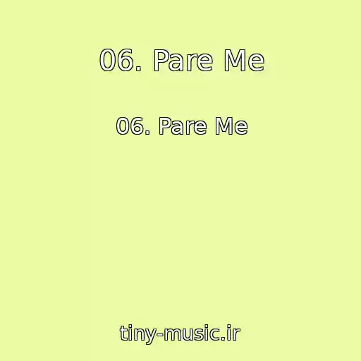 کاور آهنگ 06. Pare Me از 06. Pare Me