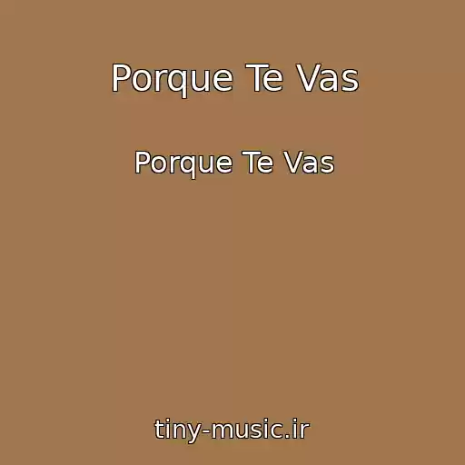 کاور آهنگ Porque Te Vas از Porque Te Vas