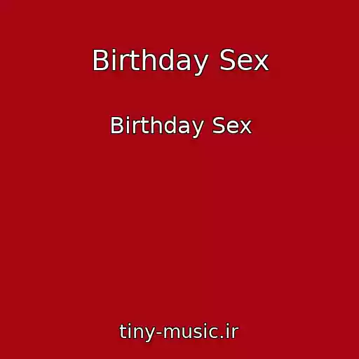 کاور آهنگ Birthday Sex از Birthday Sex