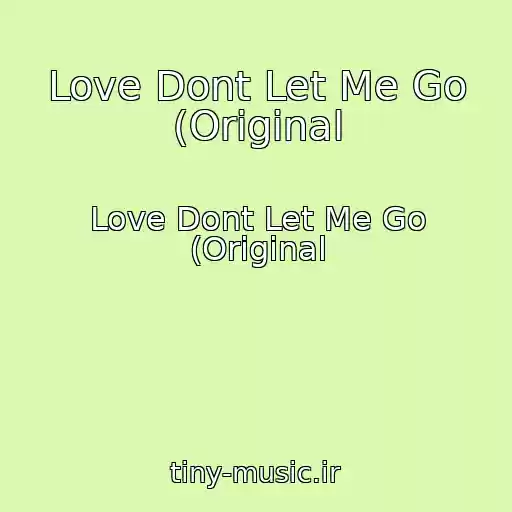 کاور آهنگ Love Dont Let Me Go (Original از Love Dont Let Me Go (Original
