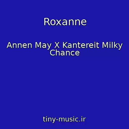 کاور آهنگ Roxanne از Annen May X Kantereit Milky Chance