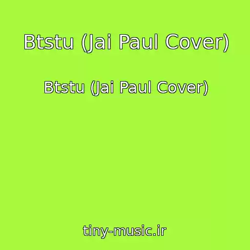کاور آهنگ Btstu (Jai Paul Cover) از Btstu (Jai Paul Cover)