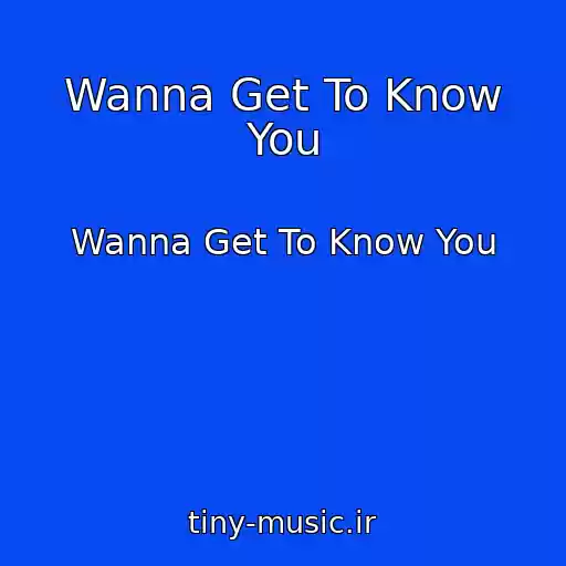 کاور آهنگ Wanna Get To Know You از Wanna Get To Know You