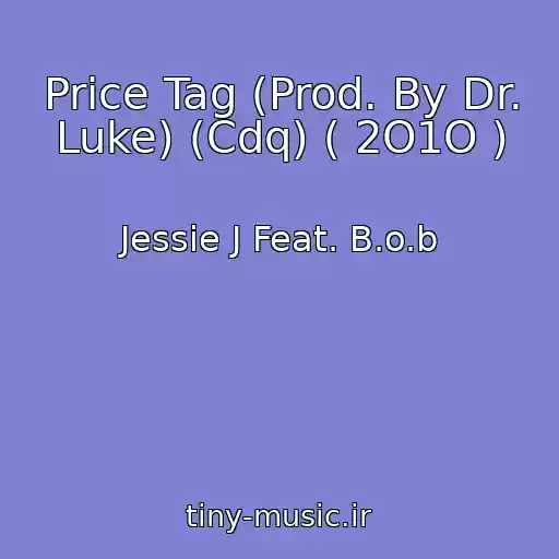 کاور آهنگ Price Tag (Prod. By Dr. Luke) (Cdq) ( 2O1O ) از Jessie J Feat. B.o.b