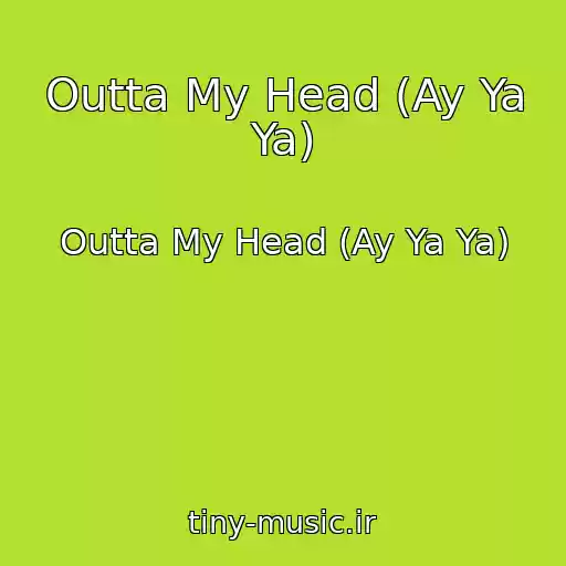 کاور آهنگ Outta My Head (Ay Ya Ya) از Outta My Head (Ay Ya Ya)