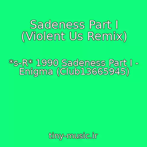 کاور آهنگ Sadeness Part I (Violent Us Remix) از *s-R* 1990 Sadeness Part I - Enigma (Club13665945)