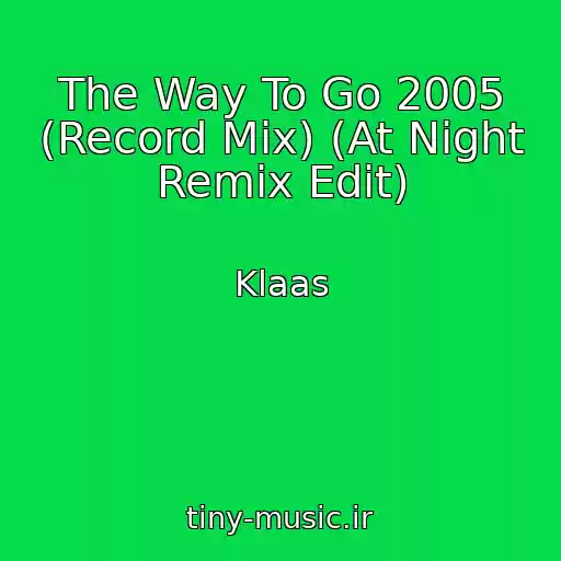 کاور آهنگ The Way To Go 2005 (Record Mix) (At Night Remix Edit) از Klaas