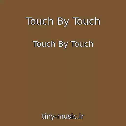 کاور آهنگ Touch By Touch از Touch By Touch
