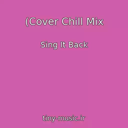 کاور آهنگ (Cover Chill Mix از Sing It Back