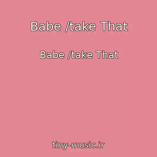 کاور آهنگ Babe /take That از Babe /take That