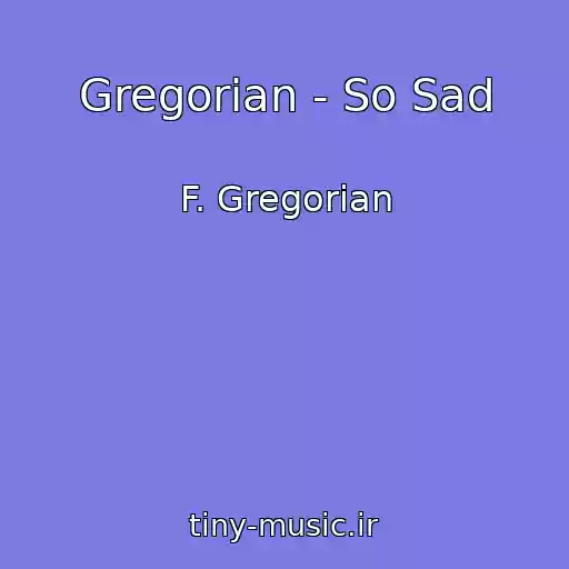 کاور آهنگ Gregorian - So Sad از F. Gregorian