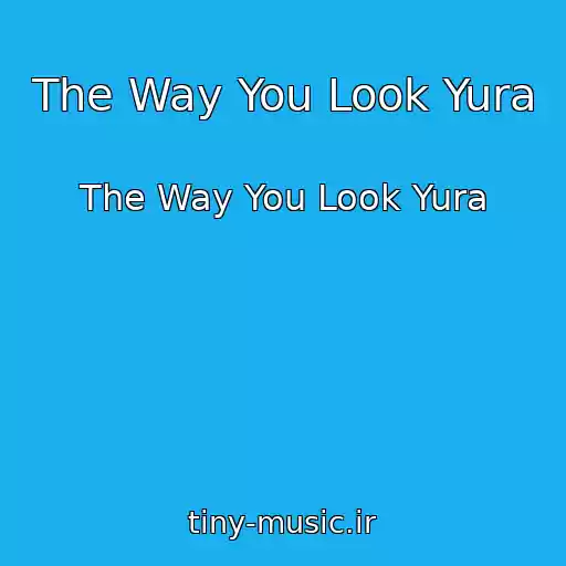 کاور آهنگ The Way You Look Yura از The Way You Look Yura