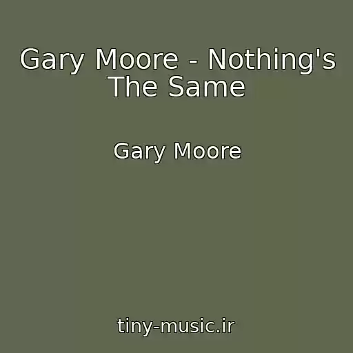 کاور آهنگ Gary Moore - Nothing's The Same از Gary Moore