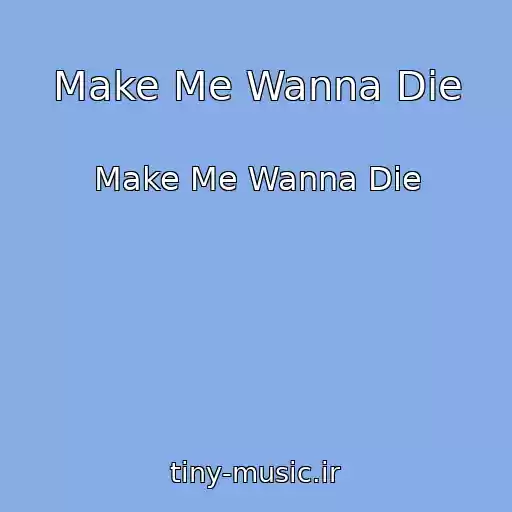 کاور آهنگ Make Me Wanna Die از Make Me Wanna Die