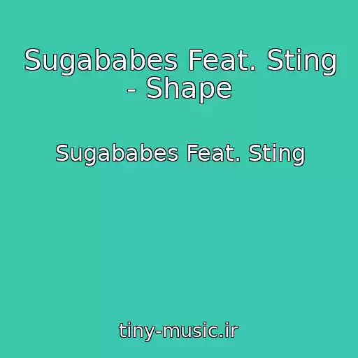 کاور آهنگ Sugababes Feat. Sting - Shape از Sugababes Feat. Sting