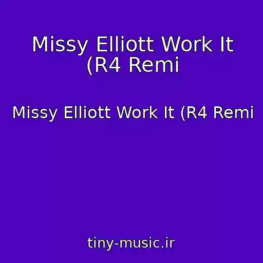 کاور آهنگ Missy Elliott Work It (R4 Remi از Missy Elliott Work It (R4 Remi