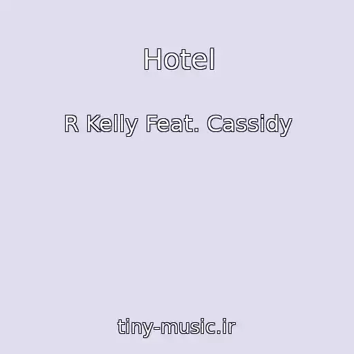 کاور آهنگ Hotel از R Kelly Feat. Cassidy