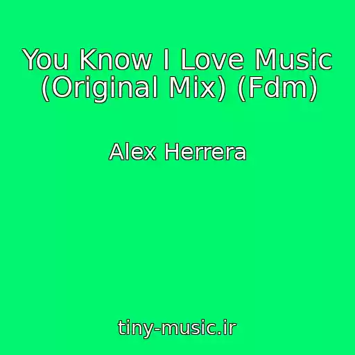کاور آهنگ You Know I Love Music (Original Mix) (Fdm) از Alex Herrera