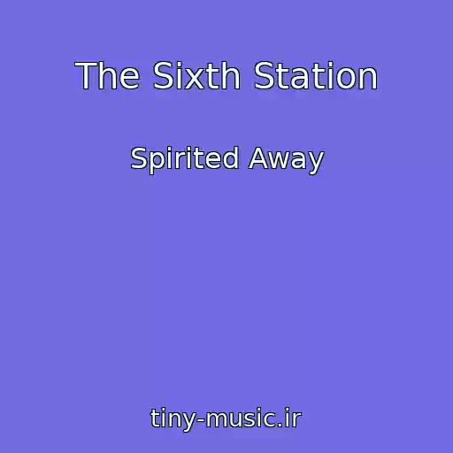 کاور آهنگ The Sixth Station از Spirited Away