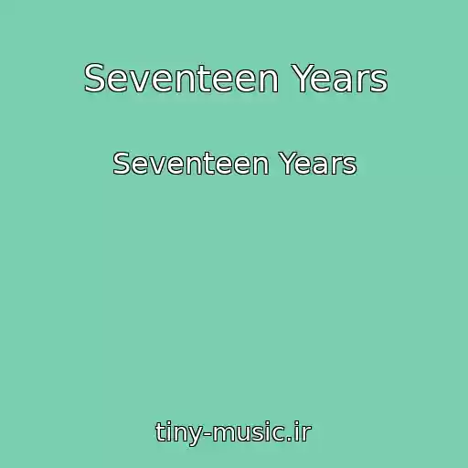کاور آهنگ Seventeen Years از Seventeen Years