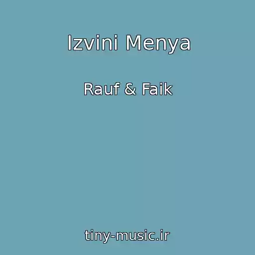 کاور آهنگ Izvini Menya از Rauf & Faik