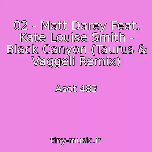 کاور آهنگ 02 - Matt Darey Feat. Kate Louise Smith - Black Canyon (Taurus & Vaggeli Remix) از Asot 483