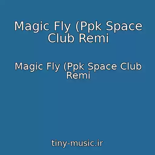 کاور آهنگ Magic Fly (Ppk Space Club Remi از Magic Fly (Ppk Space Club Remi