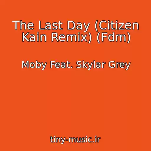 کاور آهنگ The Last Day (Citizen Kain Remix) (Fdm) از Moby Feat. Skylar Grey