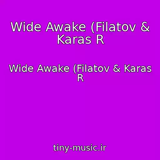 کاور آهنگ Wide Awake (Filatov & Karas R از Wide Awake (Filatov & Karas R