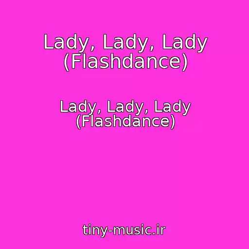 کاور آهنگ Lady, Lady, Lady (Flashdance) از Lady, Lady, Lady (Flashdance)