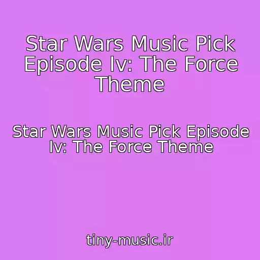 کاور آهنگ Star Wars Music Pick Episode Iv: The Force Theme از Star Wars Music Pick Episode Iv: The Force Theme