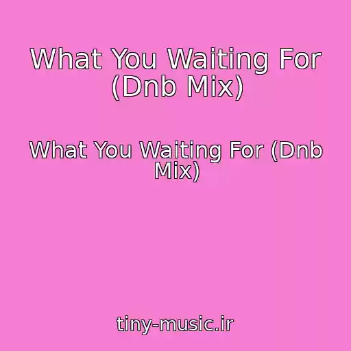 کاور آهنگ What You Waiting For (Dnb Mix) از What You Waiting For (Dnb Mix)