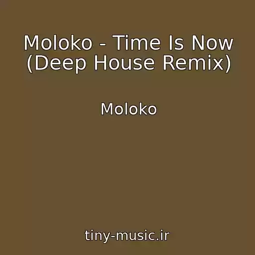 کاور آهنگ Moloko - Time Is Now (Deep House Remix) از Moloko