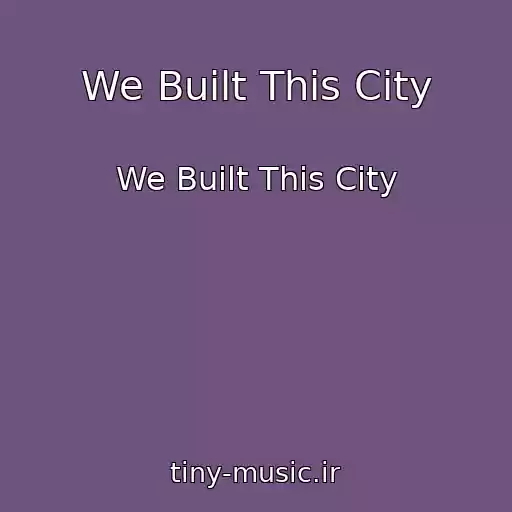 کاور آهنگ We Built This City از We Built This City