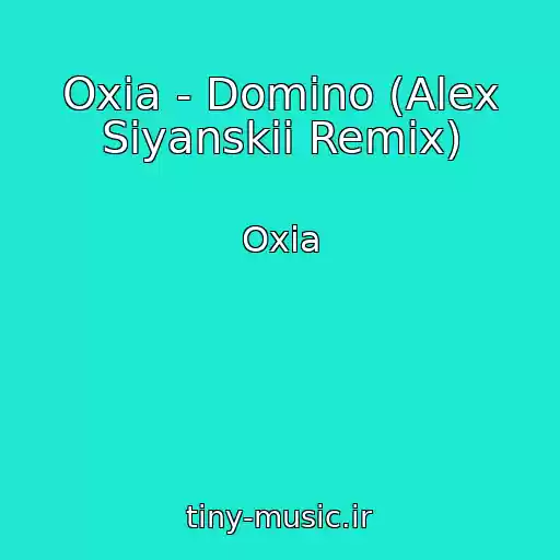 کاور آهنگ Oxia - Domino (Alex Siyanskii Remix) از Oxia