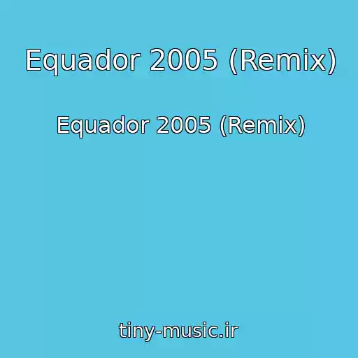 کاور آهنگ Equador 2005 (Remix) از Equador 2005 (Remix)