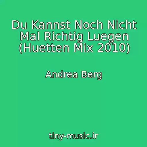 کاور آهنگ Du Kannst Noch Nicht Mal Richtig Luegen (Huetten Mix 2010) از Andrea Berg