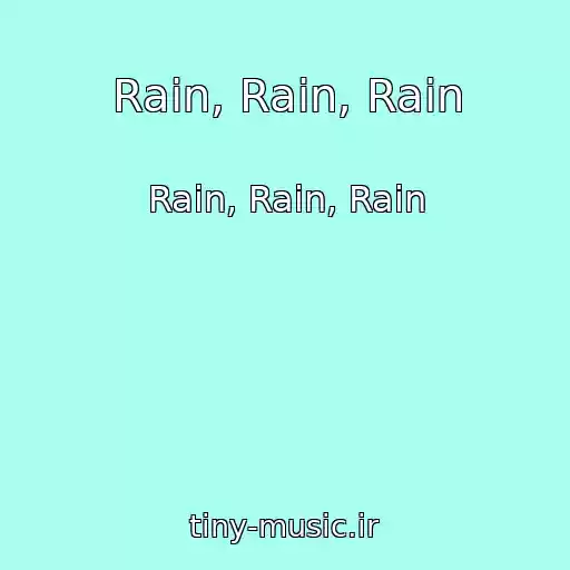 کاور آهنگ Rain, Rain, Rain از Rain, Rain, Rain