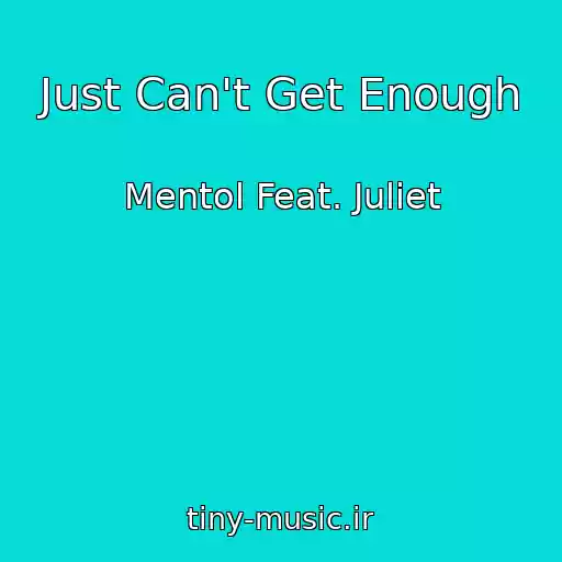 کاور آهنگ Just Can't Get Enough از Mentol Feat. Juliet