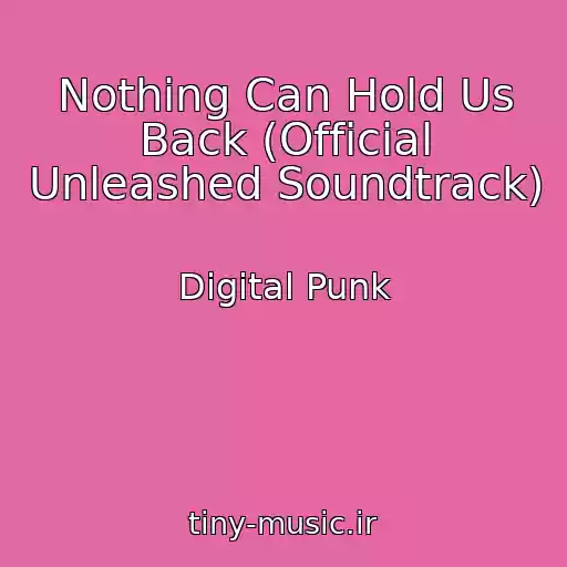 کاور آهنگ Nothing Can Hold Us Back (Official Unleashed Soundtrack) از Digital Punk