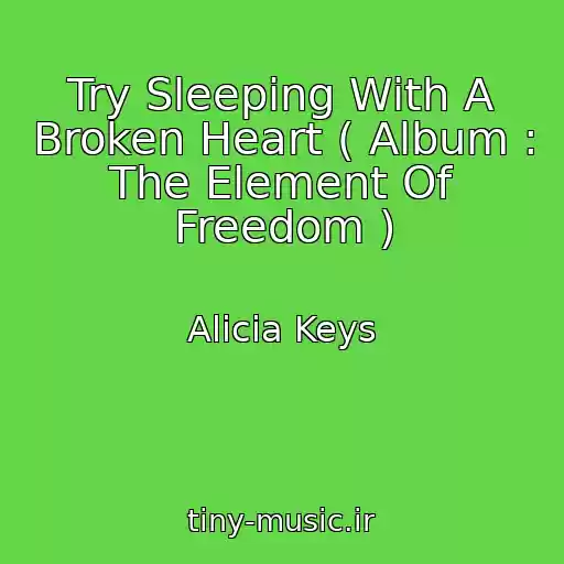 کاور آهنگ Try Sleeping With A Broken Heart ( Album : The Element Of Freedom ) از Alicia Keys