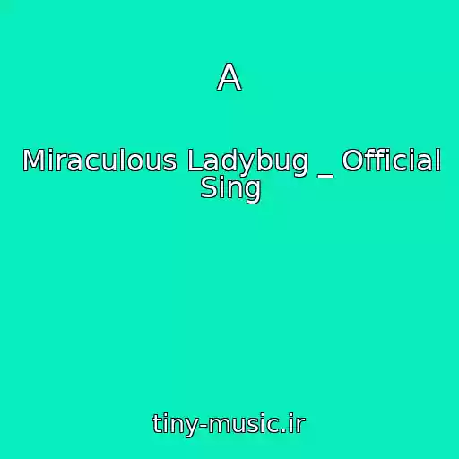 کاور آهنگ A از Miraculous Ladybug _ Official Sing