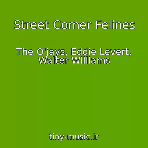 کاور آهنگ Street Corner Felines از The O'jays, Eddie Levert, Walter Williams