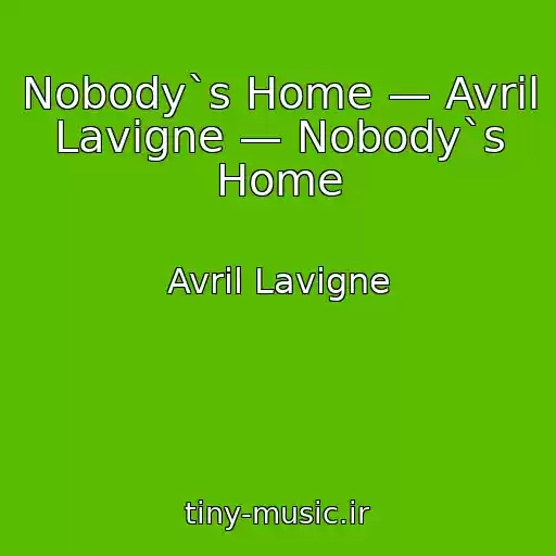 کاور آهنگ Nobody`s Home — Avril Lavigne — Nobody`s Home از Avril Lavigne
