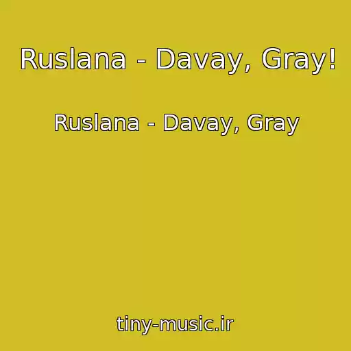 کاور آهنگ Ruslana - Davay, Gray! از Ruslana - Davay, Gray