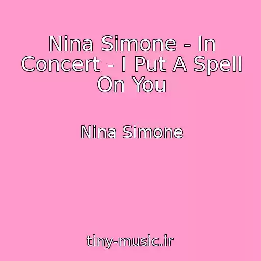 کاور آهنگ Nina Simone - In Concert - I Put A Spell On You از Nina Simone