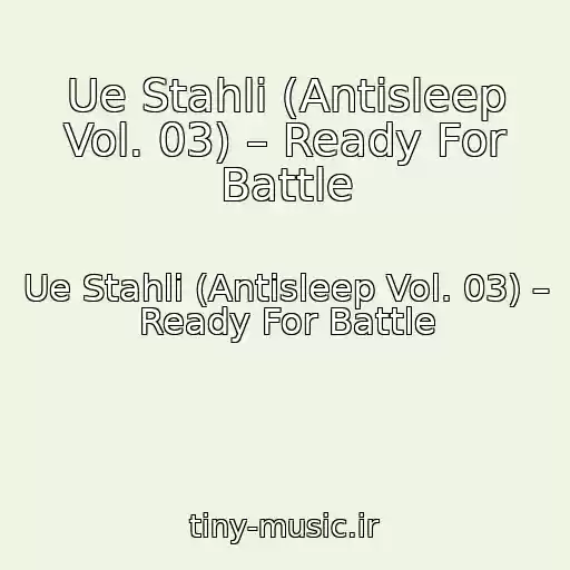 کاور آهنگ Ue Stahli (Antisleep Vol. 03) – Ready For Battle از Ue Stahli (Antisleep Vol. 03) – Ready For Battle